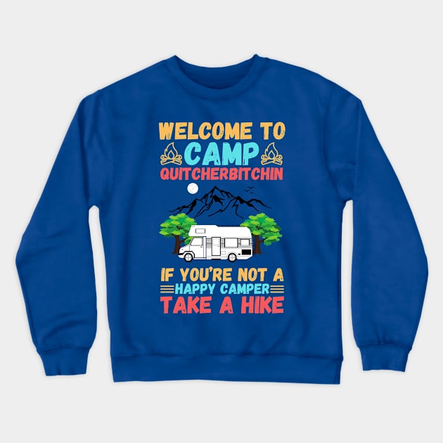 Welcome to Camp Quitcherbitchin If You’re Not A Happy Camper Take A Hike, Funny Camping Gift Crewneck Sweatshirt by JustBeSatisfied